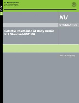 Könyv Ballistic Resistance of Body Armor NIJ Standard-0101.06 U S Department Of Justice