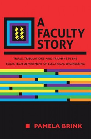 Könyv A Faculty Story: Trials, Tribulations, and Triumphs in the Texas Tech Department of Electrical Engineering Pamela Brink