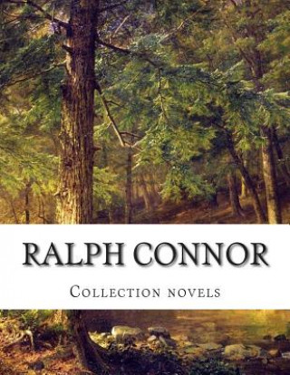 Kniha Ralph Connor, Collection novels Ralph Connor