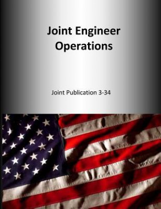 Könyv Joint Engineer Operations: Joint Publication 3-34 U S Joint Force Command