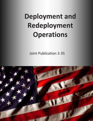 Książka Deployment and Redeployment Operations: Joint Publication 3-35 U S Joint Force Command