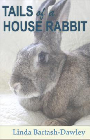 Kniha Tails of a House Rabbit Linda Bartash-Dawley