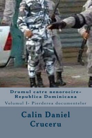 Könyv Drumul Catre Nenorocire-Republica Dominicana: Partea Intai 18 Calin Daniel Cruceru 69