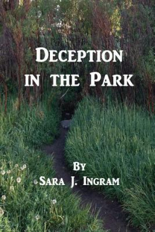 Könyv Deception in the Park Sara J Ingram
