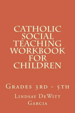 Kniha Catholic Social Teaching Workbook for children: Grades 3rd - 5th Lindsay DeWitt Garcia