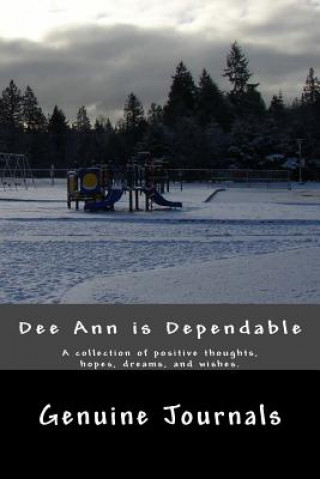 Carte Deeann Is Dependable: A Collection of Positive Thoughts, Hopes, Dreams, and Wishes. Genuine Journals