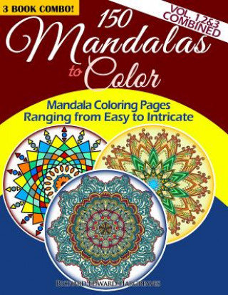 Książka 150 Mandalas To Color - Mandala Coloring Pages Ranging From Easy To Intricate - Vol. 1, 2 & 3 Combined: 3 Book Combo Richard Edward Hargreaves