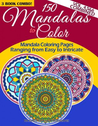 Könyv 150 Mandalas To Color - Mandala Coloring Pages Ranging From Easy To Intricate - Vol. 4, 5 & 6 Combined: 3 Book Combo Richard Edward Hargreaves