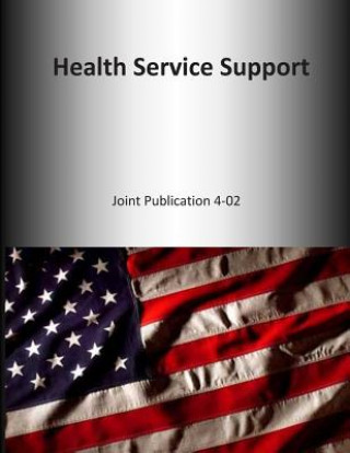 Kniha Health Service Support: Joint Publication 4-02 U S Joint Force Command