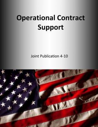 Kniha Operational Contract Support: Joint Publication 4-10 U S Joint Force Command