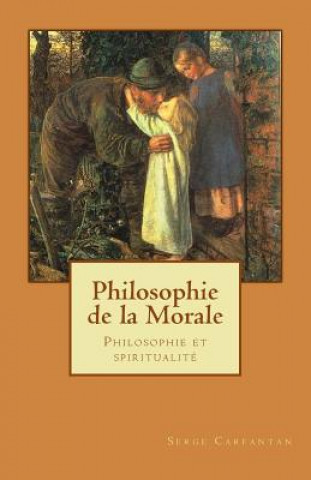 Könyv Philosophie de la morale: Philosophie et spiritualite Serge Carfantan