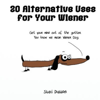 Kniha 20 Alternative Uses for Your Wiener Staci N Dutton