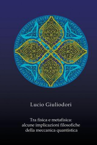 Könyv Tra fisica e metafisica. Lucio Giuliodori