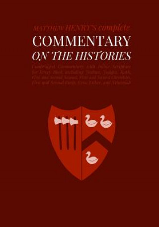 Kniha Commentary on the Histories: Unabridged Commentary with Inline Scripture for Every Book including Joshua, Judges, Ruth, First and Second Samuel, Fi Matthew Henry