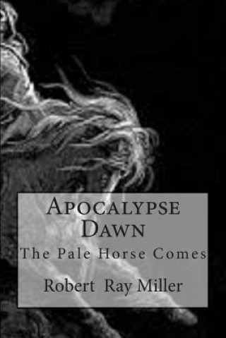 Kniha Apocalypse Dawn: The Pale Horse Comes Robert Ray Miller