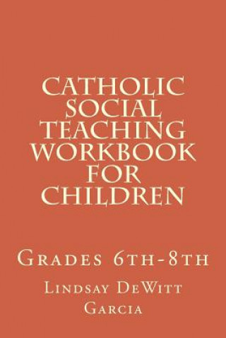 Knjiga Catholic Social Teaching Workbook for children: Grades 6th-8th Lindsay DeWitt Garcia