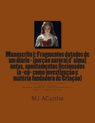 Książka Manuscrito I: Fragmentos datados dum diario - [porcao auroral d alma]: notas, apontamentos ficcionados (o eu como investigacao e mat M J Acunha