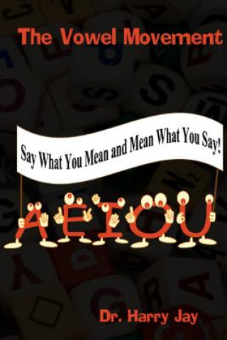 Kniha The Vowel Movement: Say What You Mean and Mean What You Say Dr Harry Jay
