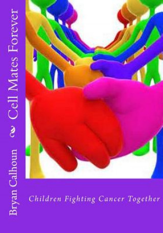 Book Cell Mates Forever: Children Fighting Cancer Together Bryan K Calhoun