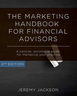 Book The Marketing Handbook for Financial Advisors: A Concise, Actionable Guide for Marketing Your Practice Jeremy Jackson