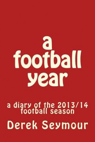 Книга A football year: a diary of the 2013/14 football season MR Derek Seymour