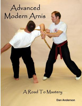 Könyv Advanced Modern Arnis: A Road To Mastery Dan Anderson