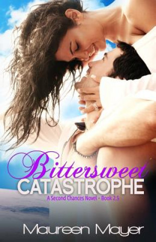 Kniha Bittersweet Catastrophe (Second Chances #2.5) Maureen Mayer