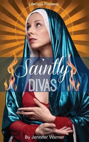 Kniha Saintly Divas: 10 Women Who Revolutionized Christianity Jennifer Warner