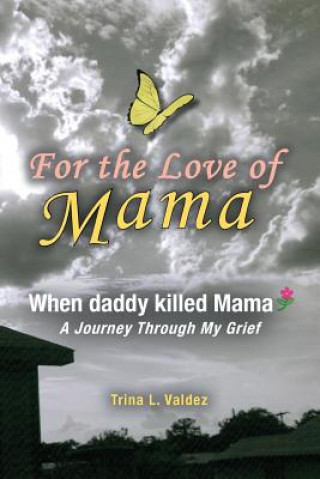 Könyv For the Love of Mama: When daddy killed Mama Trina (McClendon) Valdez