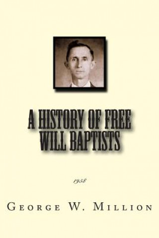 Könyv A History of Free Will Baptists: 1958 George W Million