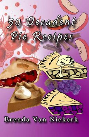 Kniha 50 Decadent Pie Recipes Brenda Van Niekerk