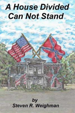 Book A House Divided Can Not Stand Steven R Weighman