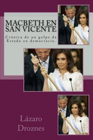 Könyv Macbeth en San Vicente: Crónica de un golpe de Estado en democracia. Lazaro Droznes