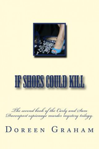 Carte If Shoes Could Kill: The second book of the Carly and Sam Davenport espionage murder mystery trilogy. Doreen Joy Graham