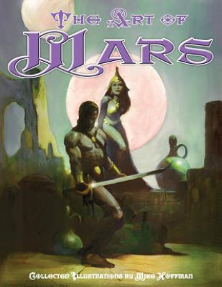 Knjiga Art of Mars: Edgar Rice Burroughs illustrated by Mike Hoffman Mike Hoffman