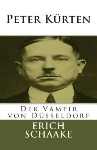 Könyv Peter Kürten: Der Vampir von Düsseldorf Erich Schaake