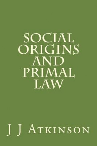 Könyv Social Origins And Primal Law MR J Atkinson