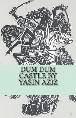 Carte Dum Dum Castle by Yasin Aziz: A 17th Century Historical Novel in Kurdistan, A Kurdish tribe built a castle, fought back the Persian Safavid and Otto MR Yasin Aziz