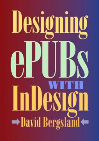 Knjiga Designing ePUBs With InDesign David Bergsland