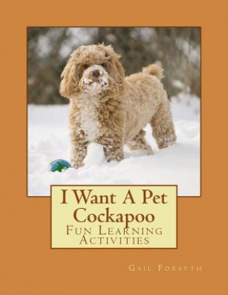 Buch I Want A Pet Cockapoo: Fun Learning Activities Gail Forsyth