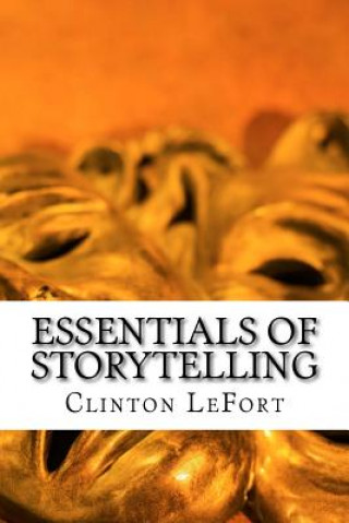 Carte Essentials of Storytelling: Foundations MR Clinton R Lefort
