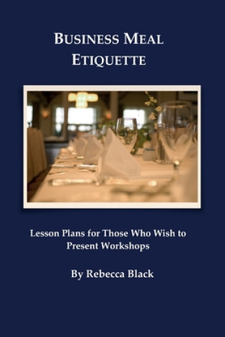 Book Business Meal Etiquette: Lesson plans for those who wish to present workshops Rebecca Black