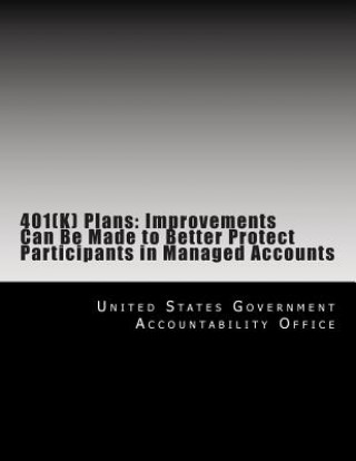 Kniha 401(K) Plans: Improvements Can Be Made to Better Protect Participants in Managed Accounts United States Government Accountability