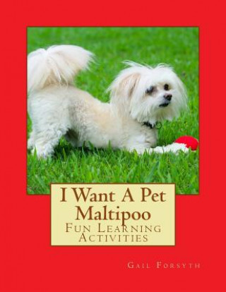 Book I Want A Pet Maltipoo: Fun Learning Activities Gail Forsyth