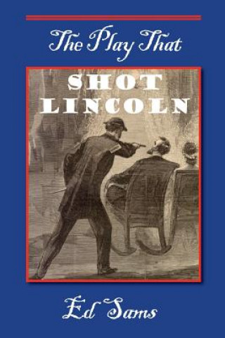 Kniha The Play that Shot Lincoln Ed Sams