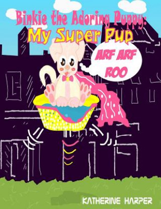 Carte Binkie The Adoring Puppy: My Super PuP (Poems about life, Poems for Friends, Poe: Poem for Poetry Lovers Katherine Harper