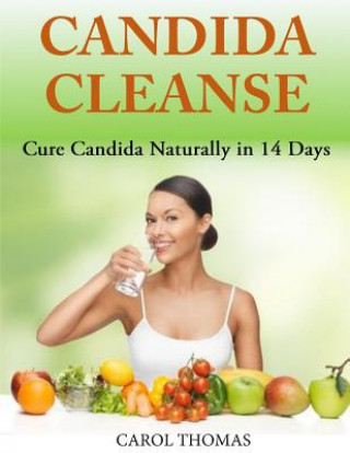 Carte Candida Cleanse: Cure Candida Naturally in 14 Days Carol Thomas