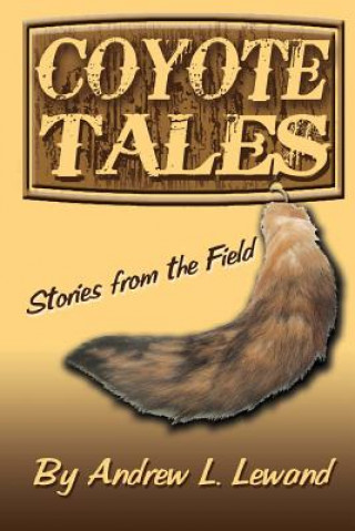 Könyv Coyote Tales: Stories from the Field Andrew L Lewand