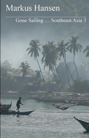 Könyv Gone Sailing ... Southeast Asia 3 Markus Hansen