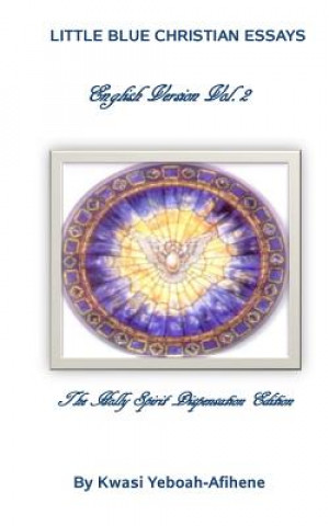 Boek Little Blue Christian Essays: The Holly Spirit Dispensation Edition Kwasi Yeboah-Afihene